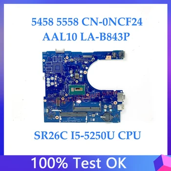NCF24 0NCF24 CN-0NCF24 Для DELL Insprion 5458 5558 5758 Материнская плата ноутбука AAL10 LA-B843P с процессором SR26C I5-5250U DDR3 100% Протестирована